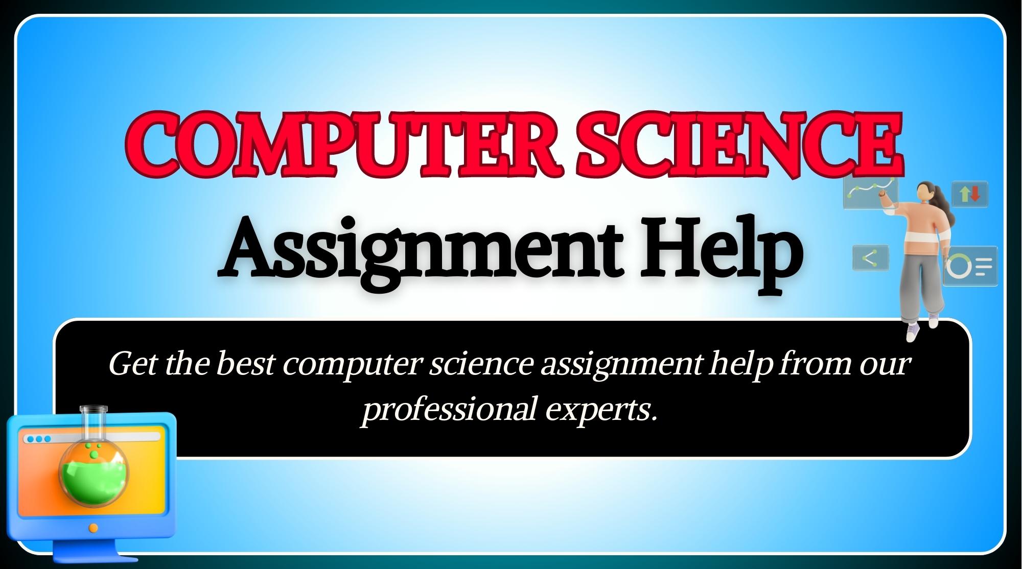 Computer Science Assignment Help - Get Help from Professional Experts at BEWS