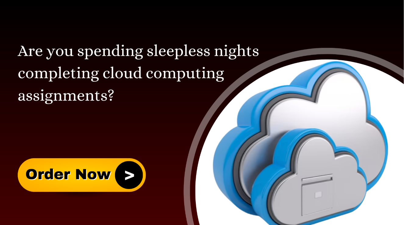 Get Your Assignment Done on Time With Our Cloud Computing Assignment Help